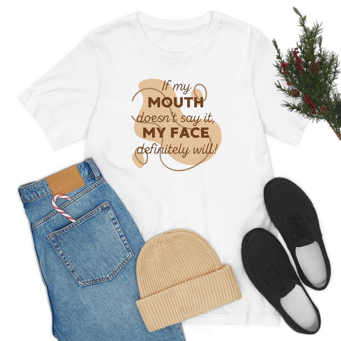 If My Mouth Doesn't Say It, My Face Definitely Will!