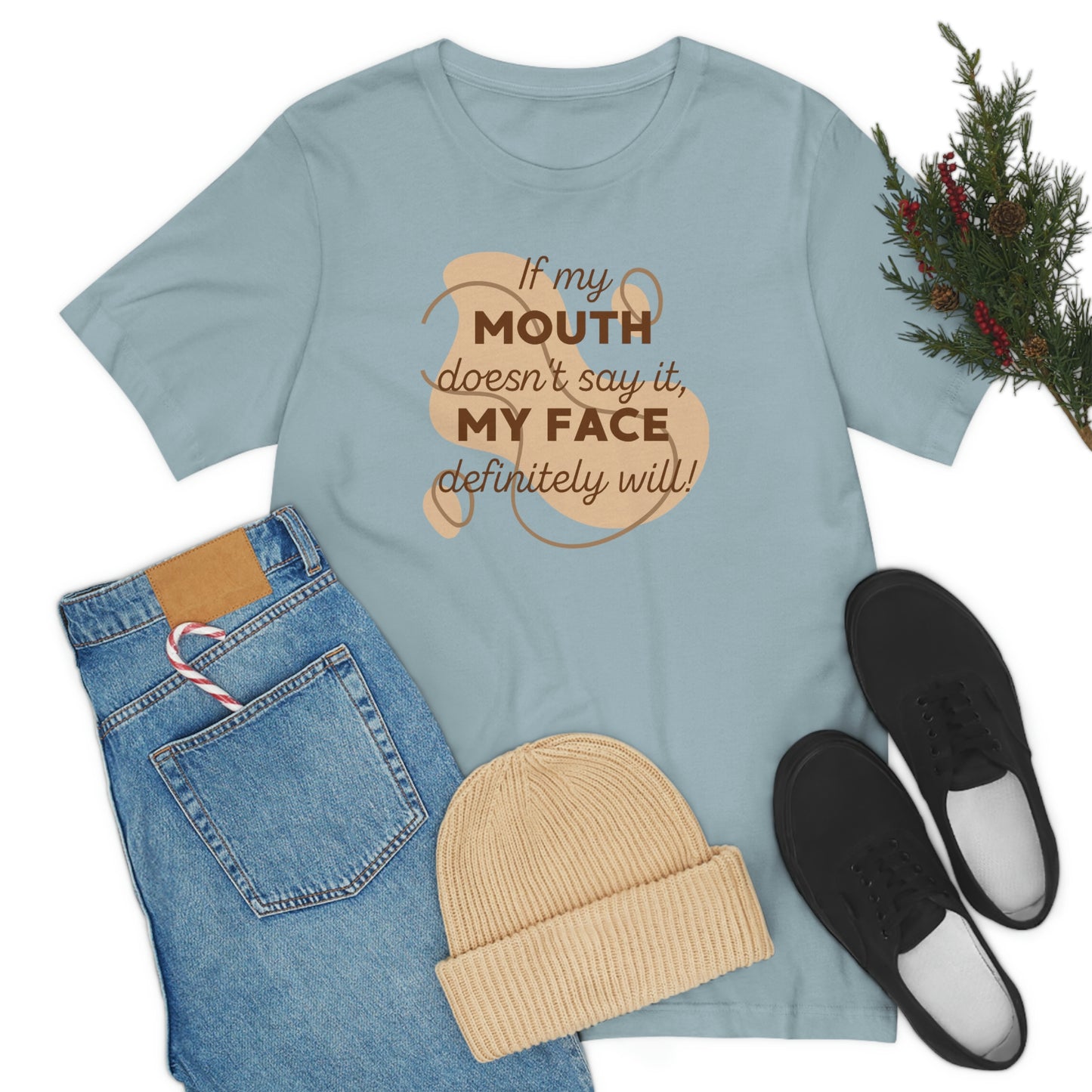 If My Mouth Doesn't Say It, My Face Definitely Will!
