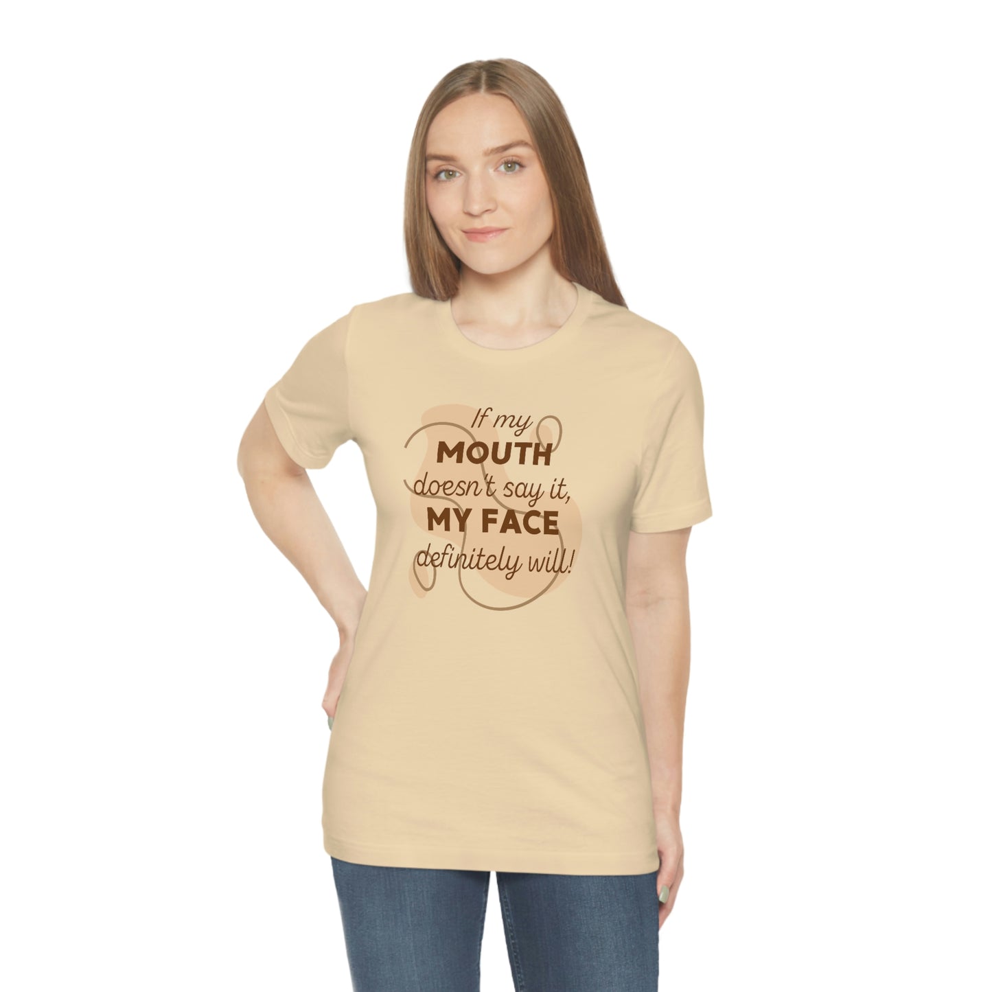 If My Mouth Doesn't Say It, My Face Definitely Will!