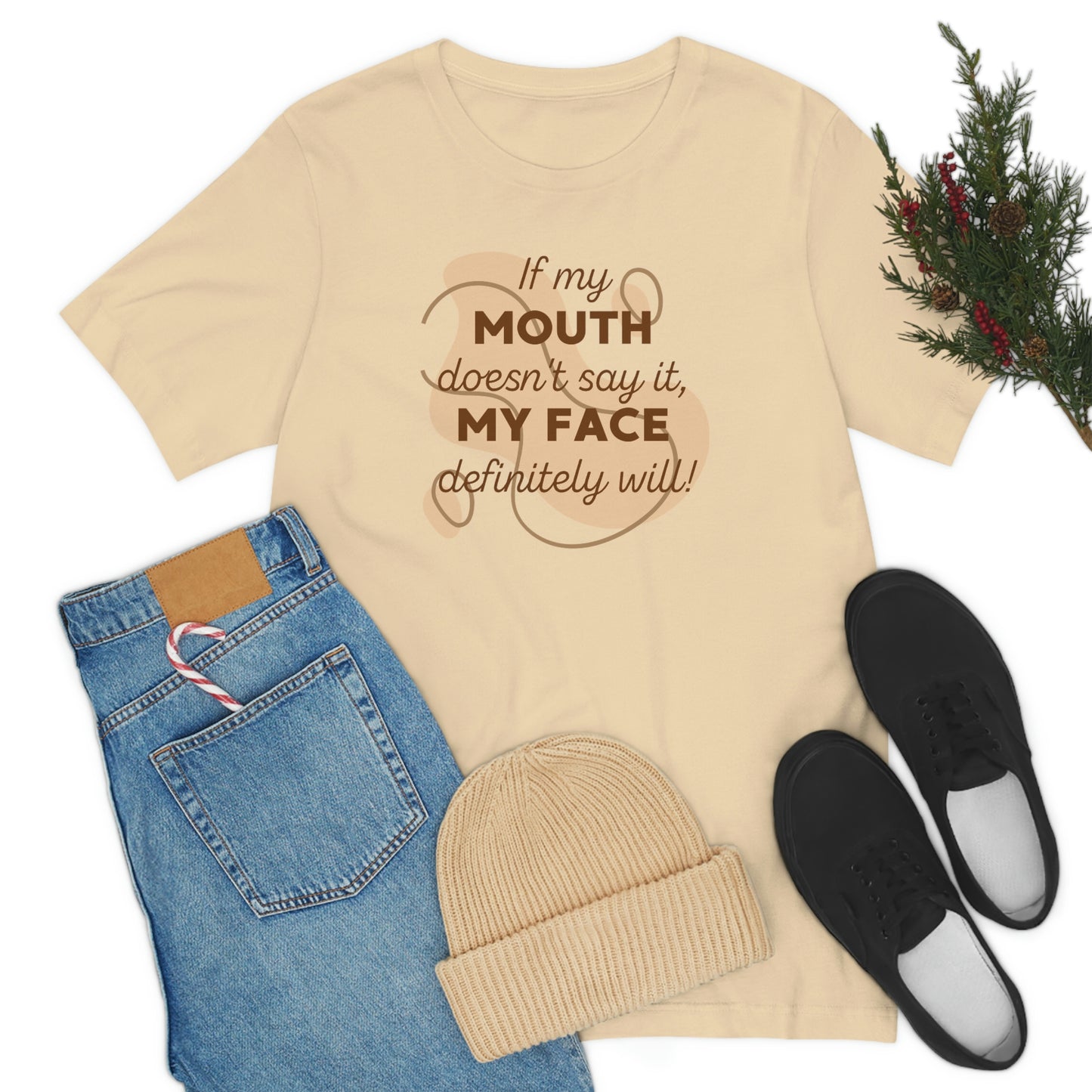 If My Mouth Doesn't Say It, My Face Definitely Will!