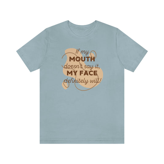 If My Mouth Doesn't Say It, My Face Definitely Will!