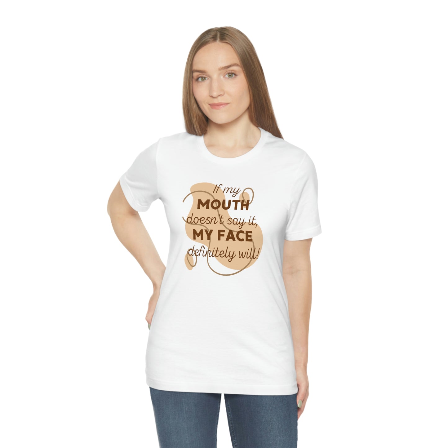 If My Mouth Doesn't Say It, My Face Definitely Will!